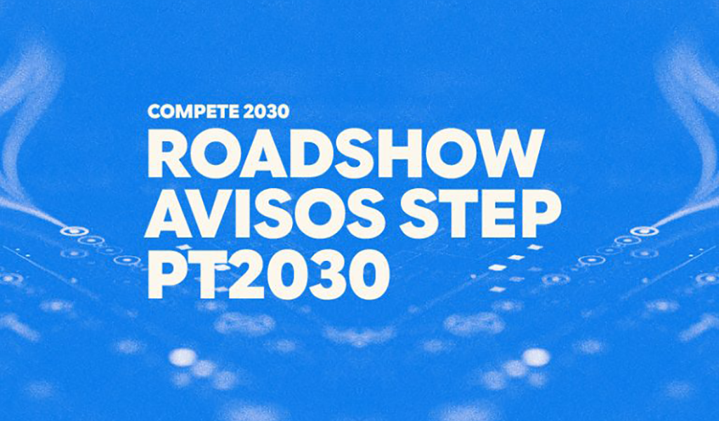 COMPETE 2030 promove Roadshow sobre Avisos STEP na primeira semana de março